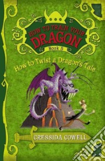 How to Twist a Dragon's Tale libro in lingua di Cowell Cressida