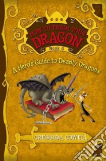 How to Train Your Dragon: a Hero's Guide to Deadly Dragons libro in lingua di Cowell Cressida