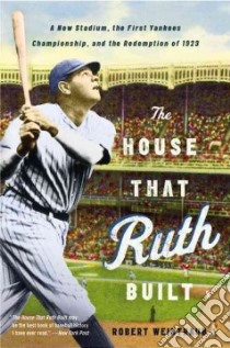 The House That Ruth Built libro in lingua di Weintraub Robert