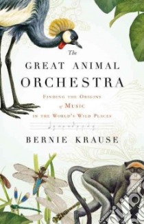 The Great Animal Orchestra libro in lingua di Krause Bernie