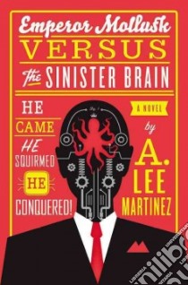 Emperor Mollusk Versus the Sinister Brain libro in lingua di Martinez A. Lee