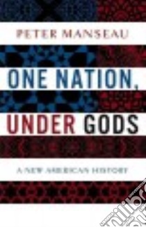One Nation, Under Gods libro in lingua di Manseau Peter
