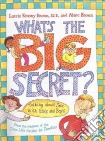 What's the Big Secret? libro in lingua di Brown Laurene Krasny (EDT), Brown Marc Tolon (ILT)