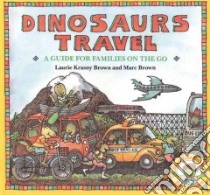 Dinosaurs Travel libro in lingua di Brown Laurene Krasny, Brown Marc Tolon