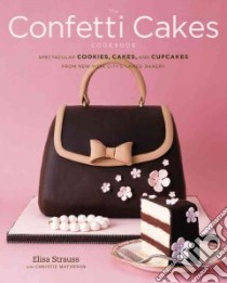 The Confetti Cakes Cookbook libro in lingua di Strauss Elisa, Matheson Christie, Rowley Alexandra (PHT)