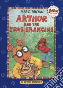 Arthur and the True Francine libro in lingua di Brown Marc Tolon
