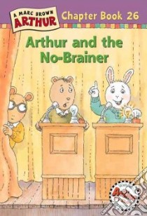 Arthur and the No-brainer libro in lingua di Brown Marc Tolon, Krensky Stephen