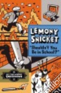 Shouldn't You Be in School? libro in lingua di Snicket Lemony, Seth (ILT)