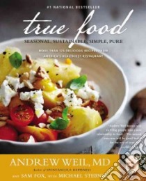 True Food libro in lingua di Weil Andrew, Fox Sam, Stebner Michael (CON), Isager Ditte (PHT)