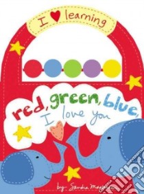Red, Green, Blue, I Love You libro in lingua di Magsamen Sandra