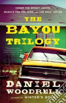 The Bayou Trilogy libro in lingua di Woodrell Daniel
