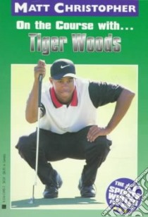 On the Course With... Tiger Woods libro in lingua di Christopher Matt