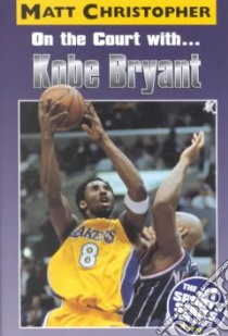 On the Court With... Kobe Bryant libro in lingua di Christopher Matt, Stout Glenn