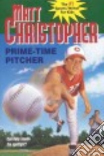 Prime Time Pitcher libro in lingua di Christopher Matt, Chrisopher Matt