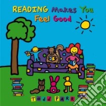 Reading Makes You Feel Good libro in lingua di Parr Todd