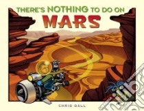 There's Nothing to Do on Mars libro in lingua di Gall Chris