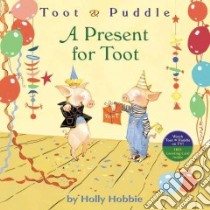 A Present for Toot libro in lingua di Hobbie Holly