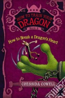 How to Train Your Dragon: How to Break a Dragon's Heart libro in lingua di Cowell Cressida