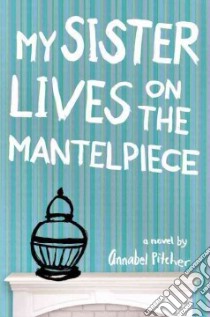 My Sister Lives on the Mantelpiece libro in lingua di Pitcher Annabel
