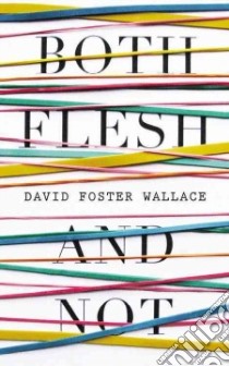 Both Flesh and Not libro in lingua di Wallace David Foster
