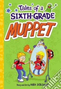 Tales of a Sixth-Grade Muppet libro in lingua di Scroggs Kirk