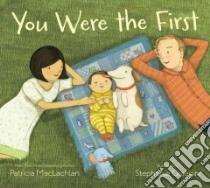 You Were the First libro in lingua di MacLachlan Patricia, Graegin Stephanie (ILT)