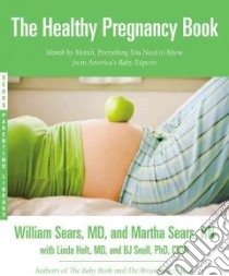 The Healthy Pregnancy Book libro in lingua di Sears William M.D., Sears Martha R.N., Holt Linda M.D. (CON), Snell B. J. Ph.D. (CON)