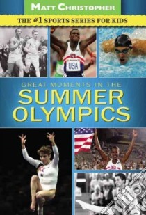 Great Moments in the Summer Olympics libro in lingua di Christopher Matt
