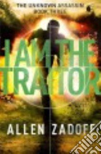 I Am the Traitor libro in lingua di Zadoff Allen
