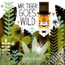 Mr. Tiger Goes Wild libro in lingua di Brown Peter