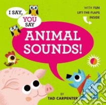 I Say, You Say Animal Sounds! libro in lingua di Carpenter Tad