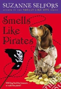 Smells Like Pirates libro in lingua di Selfors Suzanne