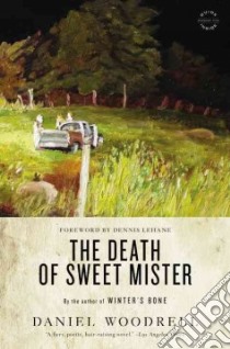 The Death of Sweet Mister libro in lingua di Woodrell Daniel, Lehane Dennis (FRW)
