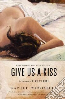 Give Us a Kiss libro in lingua di Woodrell Daniel, Benedict Pinckney (FRW)