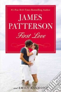 First Love libro in lingua di Patterson James, Raymond Emily