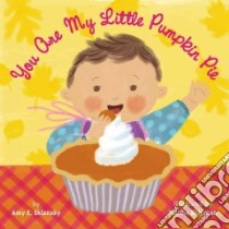 You Are My Little Pumpkin Pie libro in lingua di Sklansky Amy E., Shipman Talitha (ILT)