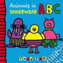Animals in Underwear ABC libro in lingua di Parr Todd