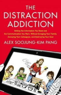 The Distraction Addiction libro in lingua di Pang Alex Soojung-Kim