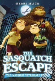 The Sasquatch Escape libro in lingua di Selfors Suzanne, Santat Dan (ILT)