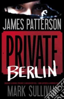 Private Berlin libro in lingua di Patterson James, Sullivan Mark