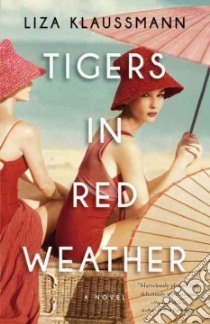 Tigers in Red Weather libro in lingua di Klaussmann Liza