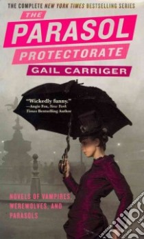 The Parasol Protectorate libro in lingua di Carriger Gail