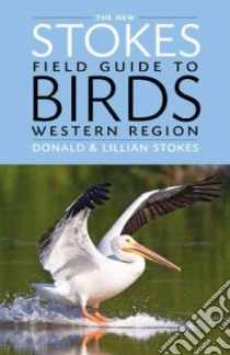 The New Stokes Field Guide to Birds libro in lingua di Stokes Donald, Stokes Lillian, Lehman Paul (CON), Carey Matthew (CON)