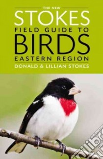 The New Stokes Field Guide to Birds libro in lingua di Stokes Donald, Stokes Lillian, Lehman Paul (CON)