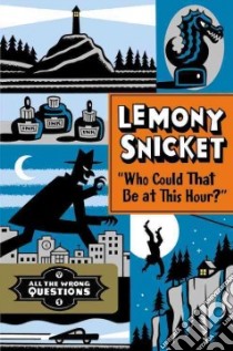 Who Could That Be at This Hour? libro in lingua di Snicket Lemony, Seth (ILT)