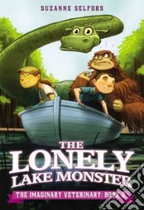 The Lonely Lake Monster libro in lingua di Selfors Suzanne, Santat Dan (ILT)
