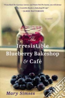 The Irresistible Blueberry Bakeshop & Cafe libro in lingua di Simses Mary
