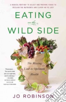 Eating on the Wild Side libro in lingua di Robinson Jo, Styner Andie (ILT)