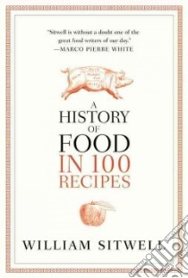 A History of Food in 100 Recipes libro in lingua di Sitwell William