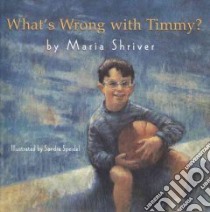 What's Wrong With Timmy? libro in lingua di Shriver Maria, Speidel Sandra (ILT)